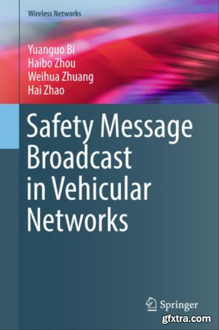 Safety Message Broadcast in Vehicular Networks by Yuanguo Bi