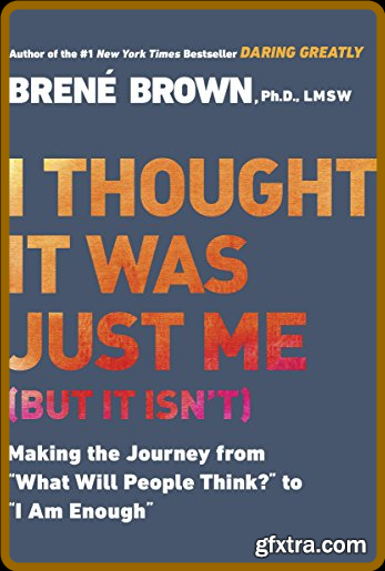 I Thought it Was Just Me by Brené Brown