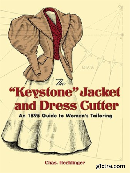 The Keystone Jacket and Dress Cutter An 1895 Guide to Women\'s Tailoring