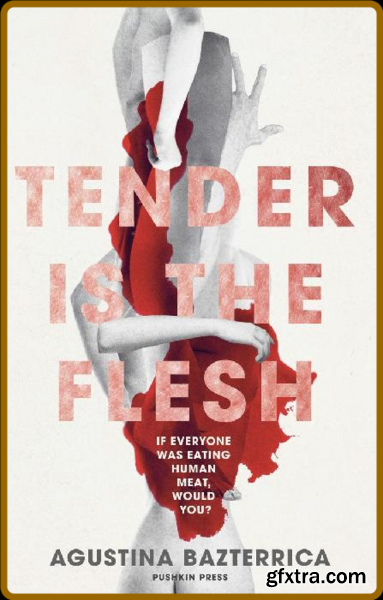 Tender is the Flesh by Agustina Bazterrica