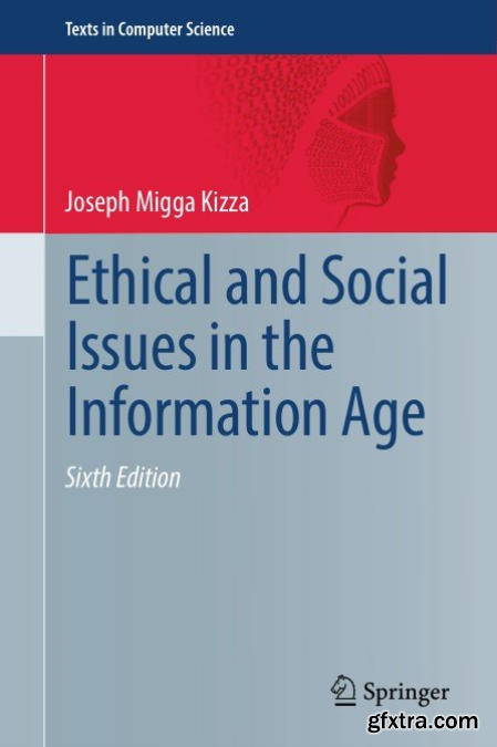 Ethical and Social Issues in the Information Age, Sixth Edition