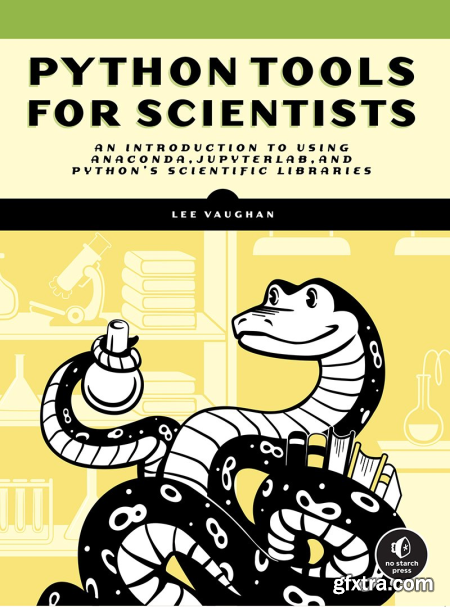 Python Tools for Scientists An Introduction to Using Anaconda, JupyterLab, and Python\'s Scientific Libraries (Retail Copy)