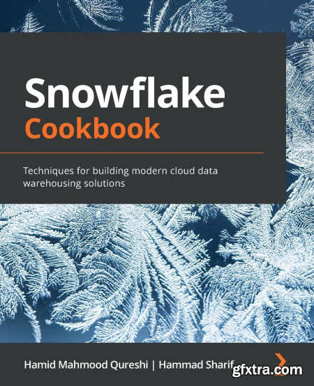 Snowflake Cookbook Techniques for building modern cloud data warehousing solutions