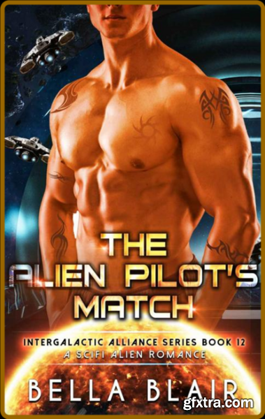 The Alien Pilot\'s Match A SciF - Bella Blair
