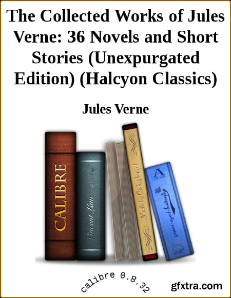 The Collected Works of Jules Verne 36 Novels and Short Stories