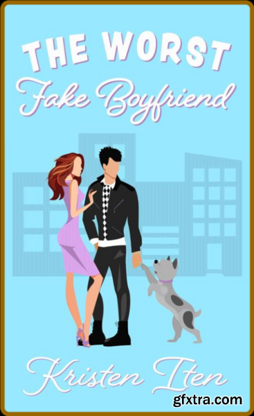 The Worst Fake Boyfriend (Love - Kristen Iten