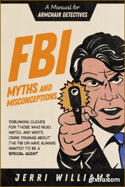 FBI Myths and Misconceptions by Jerri Williams