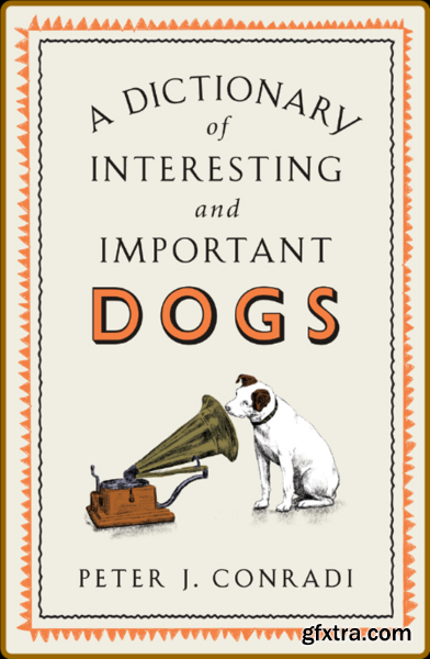 Interesting and Important Dogs by Peter J Conradi