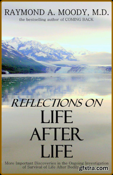 Reflections On Life After Life by Raymond A Moody