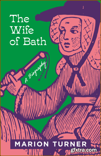 The Wife of Bath A Biography by Marion Turner