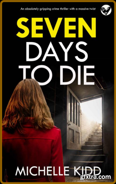 SEVEN DAYS TO DIE an absolutely - MICHELLE KIDD