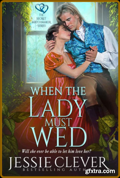 When the Lady Must Wed - Jessie Clever