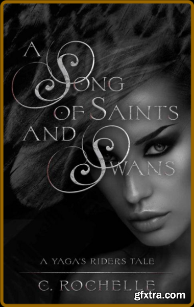 A Song of Saints and Swans A Y - C Rochelle