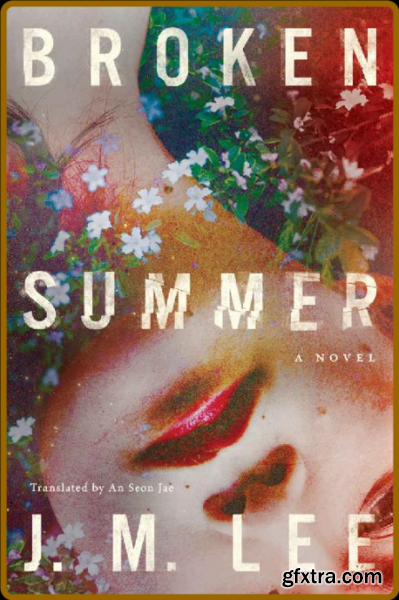 Broken Summer A Novel by J M Lee
