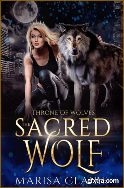 The Sacred Wolf Throne of Wolv - Marisa Claire