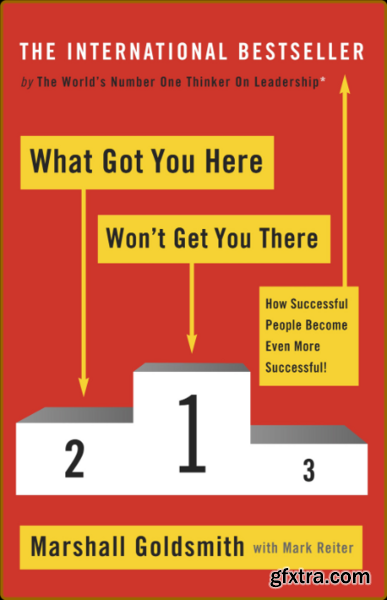 What Got You Here Won\'t Get You There by Marshall Goldsmith