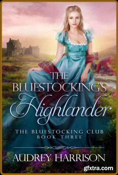 The Bluestocking\'s Highlander - Audrey Harrison