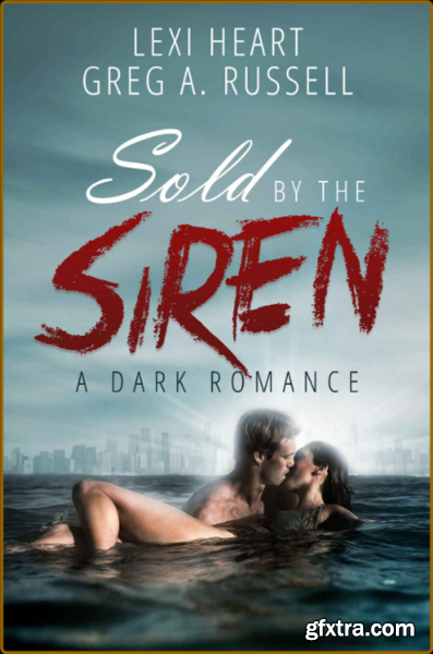Sold By The Siren A Dark Roman - Greg Russell