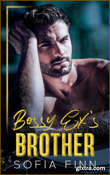 Bossy Ex\'s Brother An Age Gap - Sofia Finn