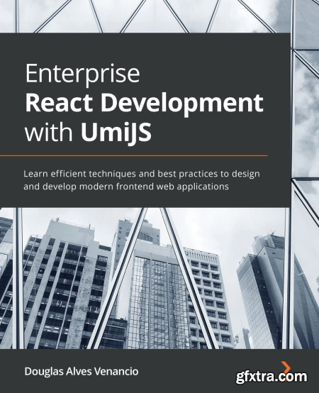 Enterprise React Development with UmiJS Learn efficient techniques and best practices