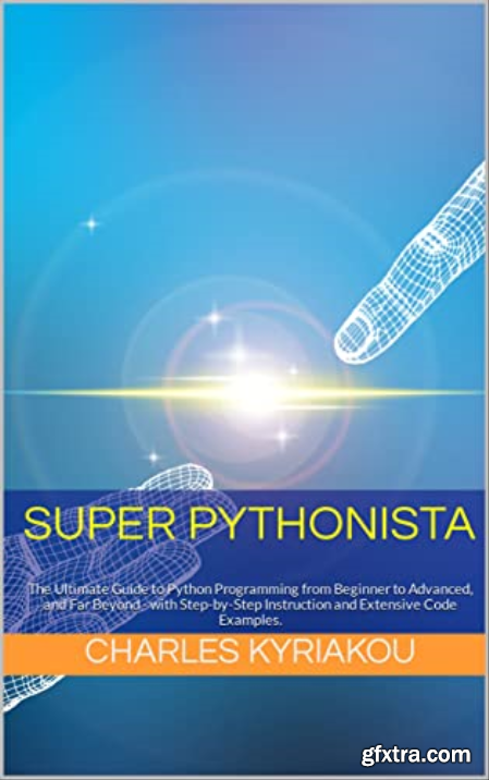 SUPER PYTHONISTA The Ultimate Guide to Python Programming from Beginner to Advanced
