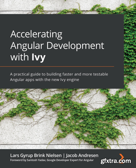 Accelerating Angular Development with Ivy A practical guide to building faster and more testable Angular apps