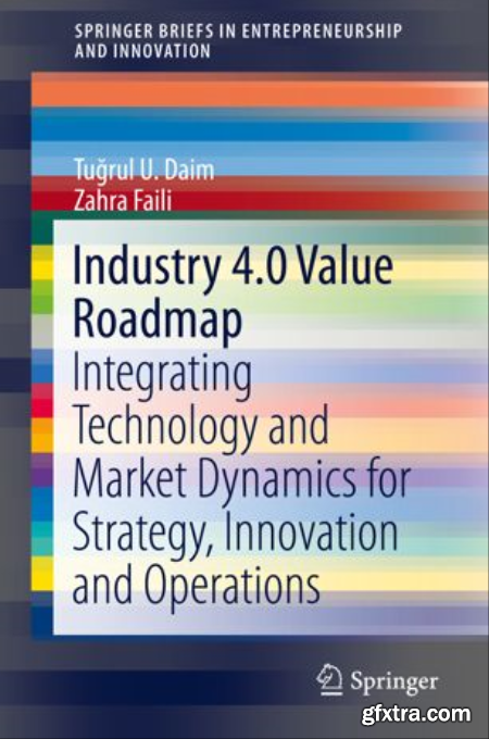 Industry 4.0 Value Roadmap Integrating Technology and Market Dynamics for Strategy, Innovation and Operations