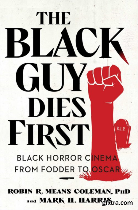 The Black Guy Dies First Black Horror Cinema from Fodder to Oscar