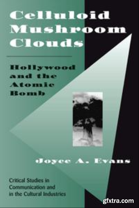 Celluloid Mushroom Clouds Hollywood and the Atomic Bomb