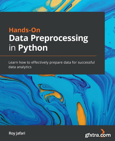 Hands-On Data Preprocessing in Python Learn how to effectively prepare data for successful data analytics