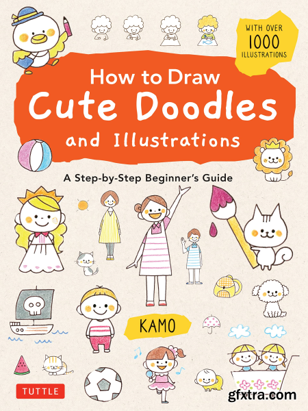 How to Draw Cute Doodles and Illustrations A Step-by-Step Beginner\'s Guide [With Over 1000 Illustrations]