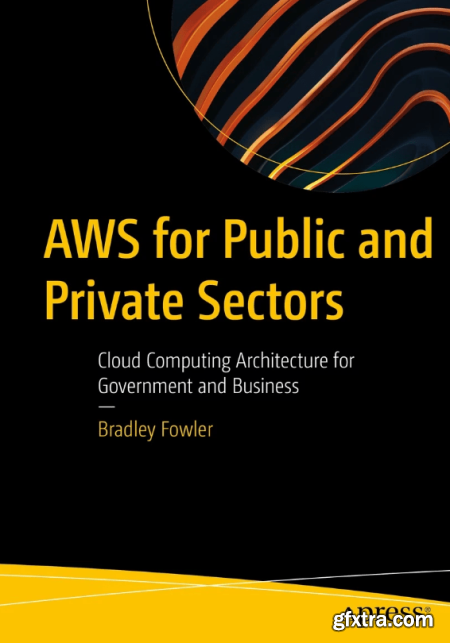 AWS for Public and Private Sectors Cloud Computing Architecture for Government and Business (True)