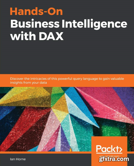 Hands-On Business Intelligence with DAX Discover the intricacies of this powerful query language