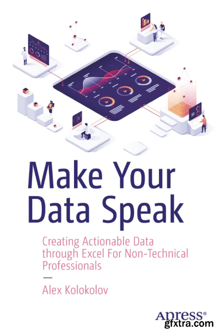 Make Your Data Speak Creating Actionable Data through Excel For Non-Technical Professionals