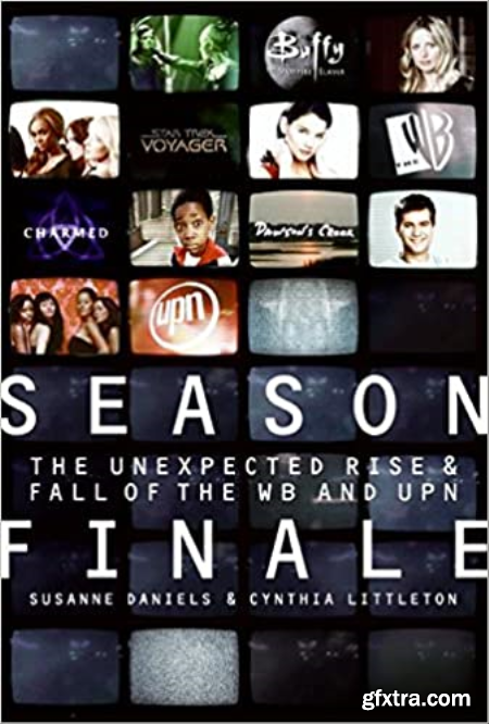Season Finale The Unexpected Rise and Fall of the WB and UPN