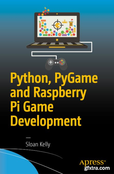 Python, PyGame and Raspberry Pi Game Development by By Sloan Kelly