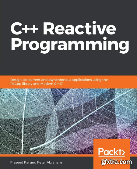C++ Reactive Programming Design concurrent and asynchronous applications using the RxCpp library and Modern C++17