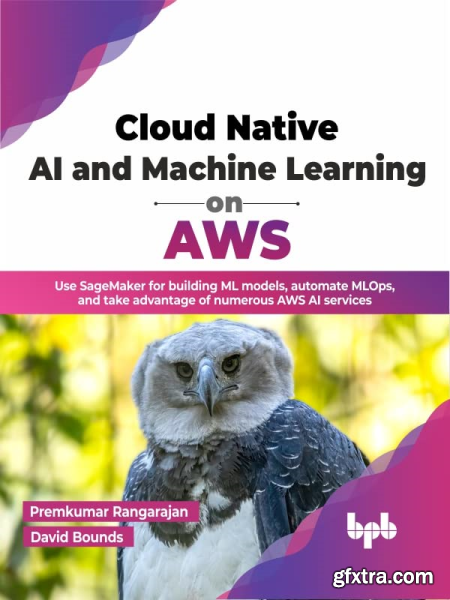Cloud Native AI and Machine Learning on AWS Use SageMaker for building ML models, automate MLOps