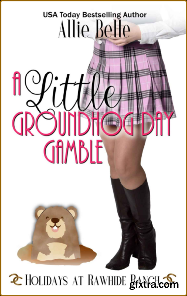 A Little Groundhog Day Gamble - Allie Belle