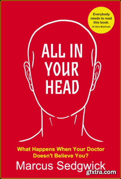 All In Your Head - What Happens When Your Doctor Doesn\'t Believe You