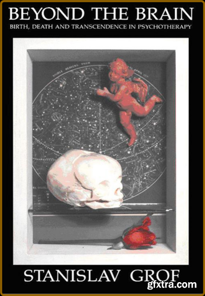 Beyond the Brain - Birth, Death, and Transcendence in Psychotherapy