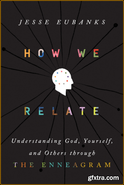 How We Relate - Understanding God, Yourself, and Others through the Enneagram