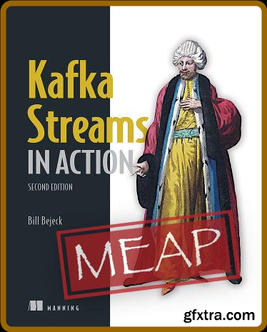 Kafka Streams in Action, Second Edition (MEAP V09)