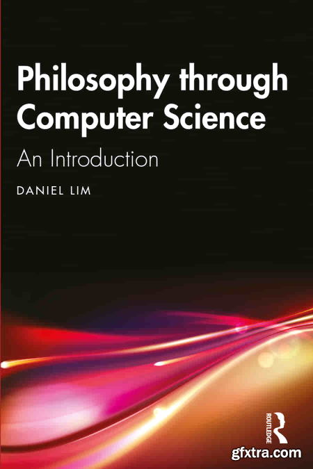 Philosophy through Computer Science An Introduction