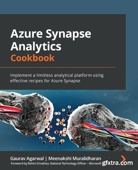 Azure Synapse Analytics Cookbook Implement a limitless analytical platform using effective recipes for Azure Synapse