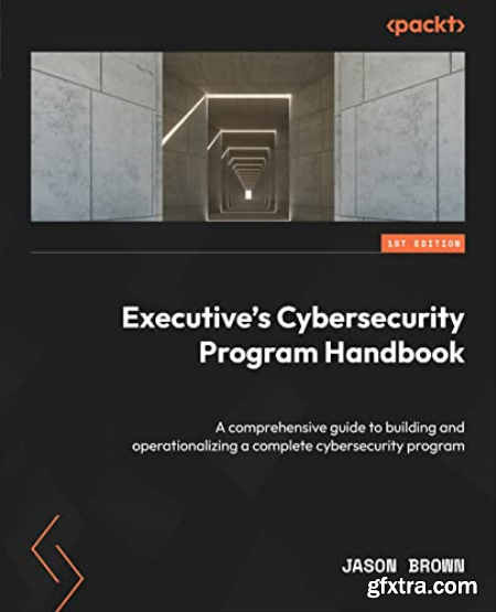 Executive\'s Cybersecurity Program Handbook A comprehensive guide (True EPUB)