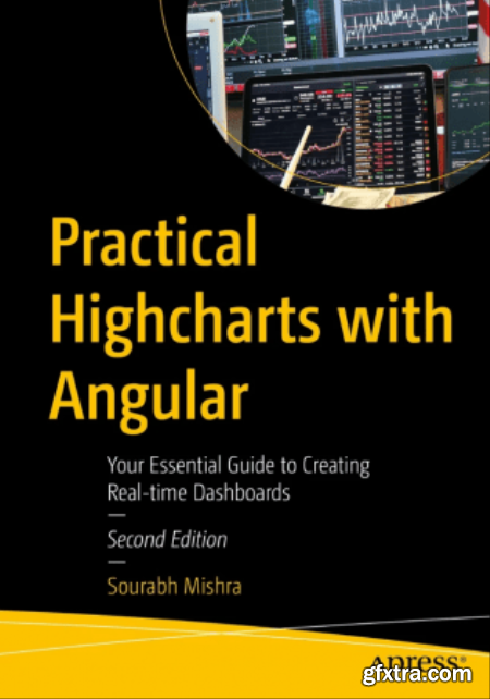 Practical Highcharts with Angular Your Essential Guide to Creating Real-time Dashboards, 2nd Edition (True EPUB, MOBI)