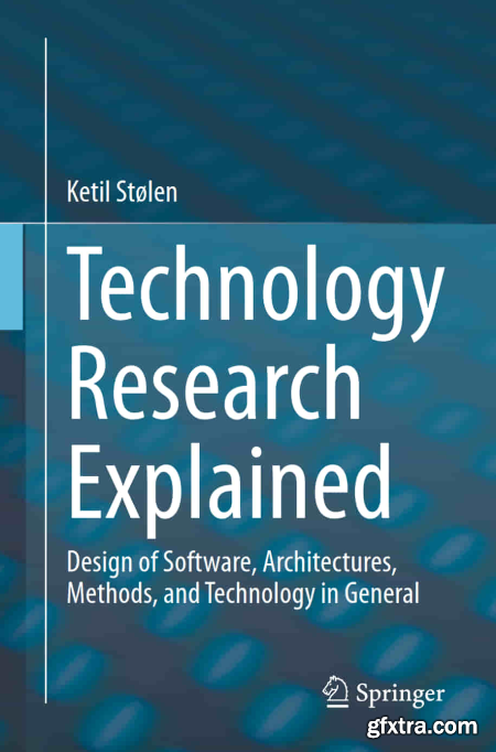 Technology Research Explained Design of Software, Architectures, Methods, and Technology in General