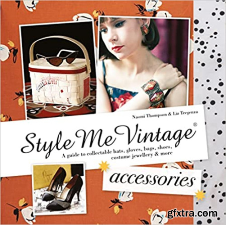 Style Me Vintage Accessories A guide to collectable hats, gloves, bags, shoes, costume jewellery & more
