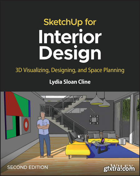 SketchUp for Interior Design 3D Visualizing, Designing, and Space Planning, 2nd Edition